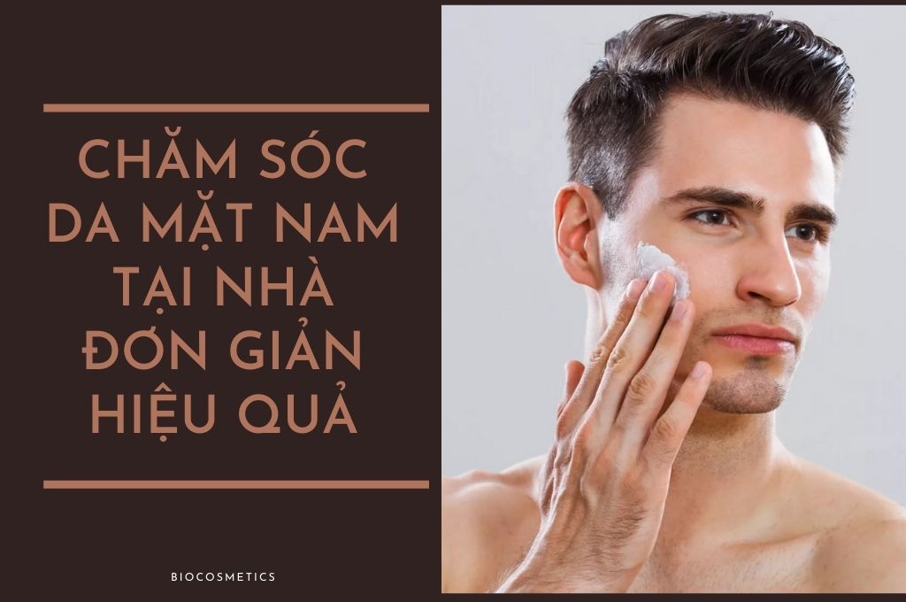 Cách chăm sóc da mặt nam đơn giản và hiệu quả